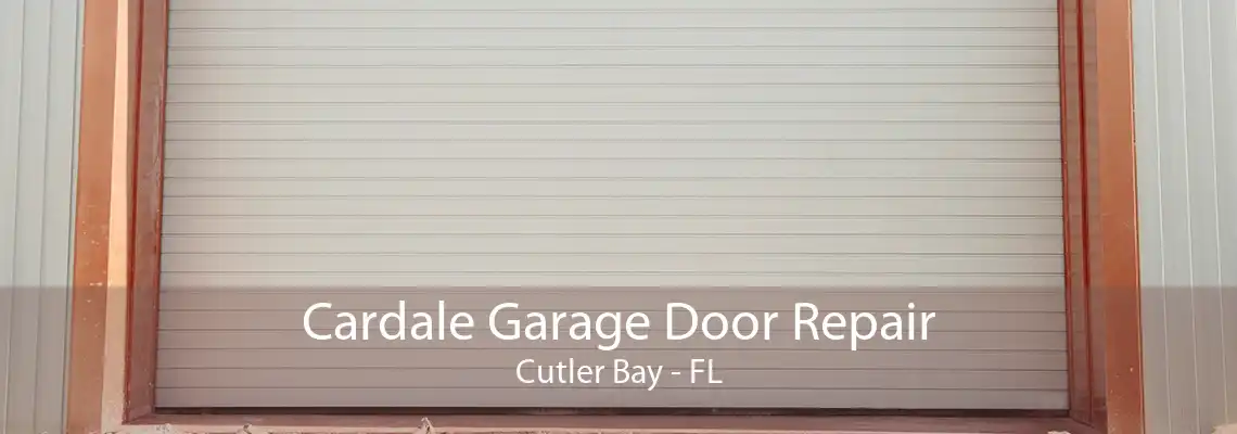 Cardale Garage Door Repair Cutler Bay - FL