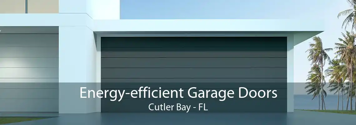Energy-efficient Garage Doors Cutler Bay - FL