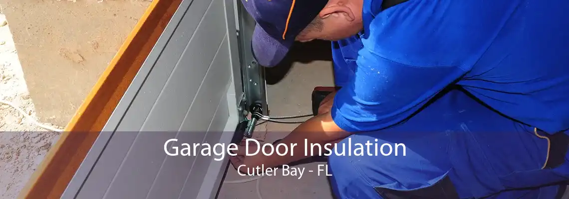 Garage Door Insulation Cutler Bay - FL