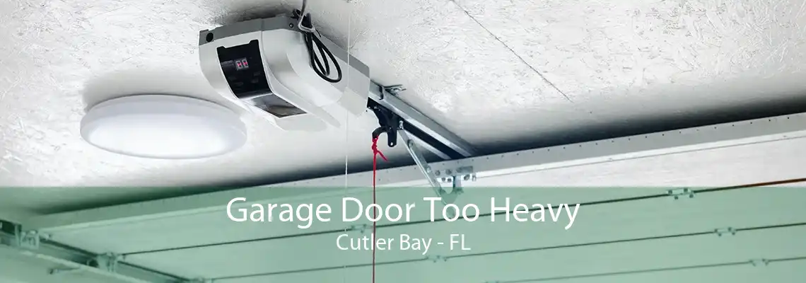 Garage Door Too Heavy Cutler Bay - FL