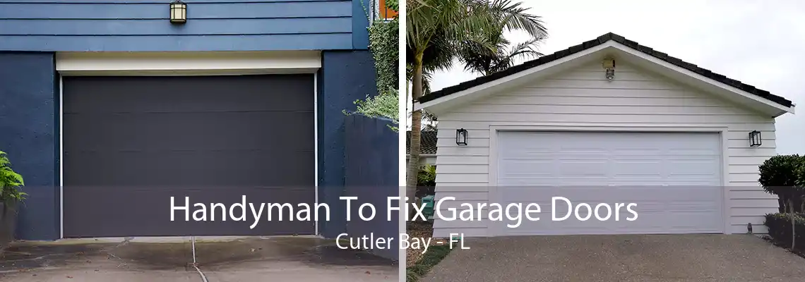 Handyman To Fix Garage Doors Cutler Bay - FL