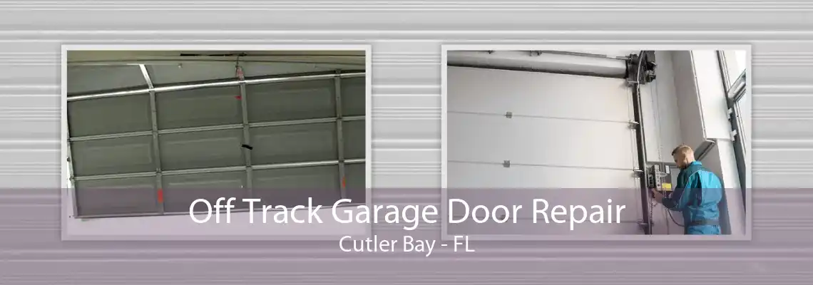 Off Track Garage Door Repair Cutler Bay - FL